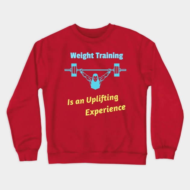 Weight Training, Is an uplifting experience Crewneck Sweatshirt by DiMarksales